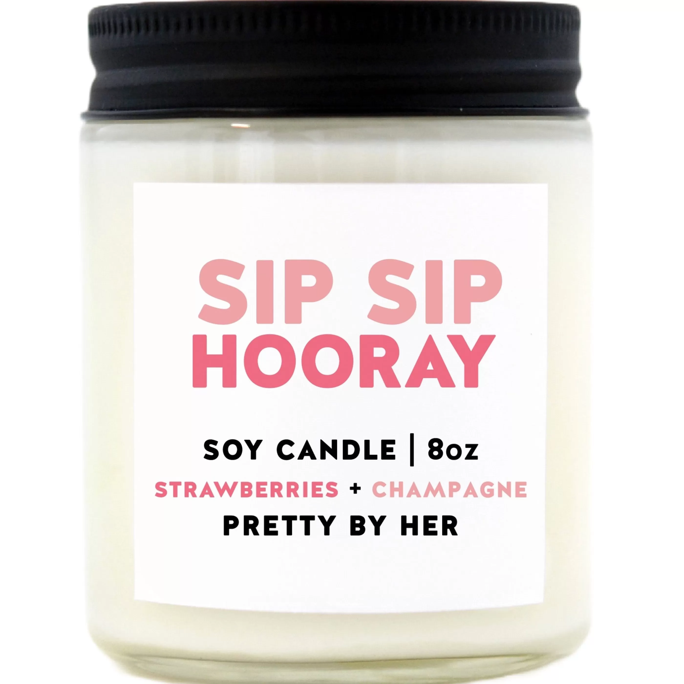 Pretty By Her Candles & Home Fragrances>Sip Sip Hooray Soy Wax Candle